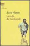 la puta de rembrandt-sylvie matton-9788495908377 la puta de rembrandt-sylvie matton-9788495908377