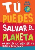 tu puedes salvar el planeta. un dia en la vida de tu huella ecolo gica-rich hough-9788496553477 tu puedes salvar el planeta. un dia en la vida de tu huella ecolo gica-rich hough-9788496553477