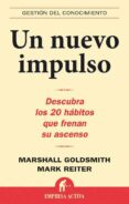 un nuevo impulso: descubra los 20 habitos que frenan su ascenso-marshall goldsmith-9788496627277 un nuevo impulso: descubra los 20 habitos que frenan su ascenso-marshall goldsmith-9788496627277