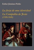 la forja de una identidad: la compañia de jesus (1540-1640)-esther jimenez pablo-9788496813977 la forja de una identidad: la compañia de jesus (1540-1640)-esther jimenez pablo-9788496813977