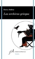 los archivos griegos-blanca andreu-9788496824577 los archivos griegos-blanca andreu-9788496824577