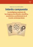 interes compuesto: la prodigiosa aventura de los organos de difusion cientifica, economica y profesional en el mundo contemporaneo-francisco villacorta baños-9788497049177 interes compuesto: la prodigiosa aventura de los organos de difusion cientifica, economica y profesional en el mundo contemporaneo-francisco villacorta baños-9788497049177