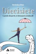 diecisiete: cuando desperte el dinosaurio estaba alli-veronica diaz-9788497358477 diecisiete: cuando desperte el dinosaurio estaba alli-veronica diaz-9788497358477