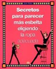 secretos para parecer mas esbelta eligiendo la ropa adecuada-leah feldon-9788497540377 secretos para parecer mas esbelta eligiendo la ropa adecuada-leah feldon-9788497540377