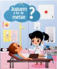 juguem a fer de metge?-anne-sophie baumann-9788498259377 juguem a fer de metge?-anne-sophie baumann-9788498259377