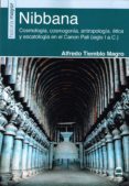 nibbana: cosmologia, cosmogonia, etica y escatologia en el canon pali (siglo i a.c.)-alfredo tiemblo magro-9788498273977 nibbana: cosmologia, cosmogonia, etica y escatologia en el canon pali (siglo i a.c.)-alfredo tiemblo magro-9788498273977