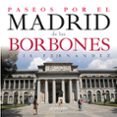 paseos por el madrid de los borbones-luis fernandez-9788498733877 paseos por el madrid de los borbones-luis fernandez-9788498733877