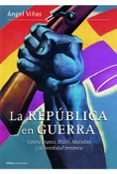 la republica en guerra: contra franco, hitler, mussolini y la hos tilidad britanica-angel viñas-9788498923377 la republica en guerra: contra franco, hitler, mussolini y la hos tilidad britanica-angel viñas-9788498923377