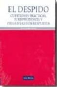 el despido: cuestiones practicas, jurisprudencia y preguntas con respuesta-alfonso gonzalez gonzalez-9788498980677 el despido: cuestiones practicas, jurisprudencia y preguntas con respuesta-alfonso gonzalez gonzalez-9788498980677