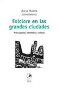 folclore en las grandes ciudades: arte popular, identidad y cultu ra-alicia martin-9789871081677 folclore en las grandes ciudades: arte popular, identidad y cultu ra-alicia martin-9789871081677