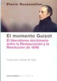 el momento guizot: el liberalismo doctrinario entre la restauracion y la revolucion de 1848-pierre rosanvallon-9789876913577 el momento guizot: el liberalismo doctrinario entre la restauracion y la revolucion de 1848-pierre rosanvallon-9789876913577