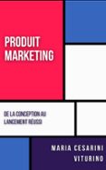 PRODUIT MARKETING: DE LA CONCEPTION AU LANCEMENT RÉUSSI  (edición en francés)