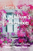 A MEDIUM'S HONEYMOON: A COZY GHOST MYSTERY