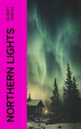 Descargas de mobi ebook NORTHERN LIGHTS  (edición en inglés) RTF de GILBERT PARKER (Literatura española)