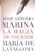 la magia de escribir-jose antonio marina-maria de la valgoma-9788401379680 la magia de escribir-jose antonio marina-maria de la valgoma-9788401379680