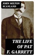 Descargar libros en kindle ipad THE LIFE OF PAT F. GARRETT de JOHN MILTON SCANLAND