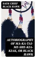 Descarga gratuita de audiolibros en inglés con texto. AUTOBIOGRAPHY OF MA-KA-TAI-ME-SHE-KIA-KIAK, OR BLACK HAWK en español 8596547021087 FB2