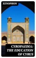 Descargas de libros electrónicos gratis para tabletas Android CYROPAEDIA: THE EDUCATION OF CYRUS 8596547028987 de XENOPHON RTF iBook CHM en español