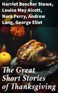 Descarga de libros de Android gratis en pdf. THE GREAT SHORT STORIES OF THANKSGIVING  (edición en inglés) de HARRIET BEECHER STOWE, LOUISA MAY ALCOTT, NORA PERRY CHM RTF