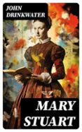 Descargar gratis google books nook MARY STUART  (edición en inglés) de JOHN DRINKWATER (Spanish Edition) 8596547719687