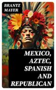 MEXICO, AZTEC, SPANISH AND REPUBLICAN  (edición en inglés)