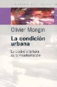 la condicion urbana: la ciudad a la hora de la mundializacion-olivier mongin-9789501265583 la condicion urbana: la ciudad a la hora de la mundializacion-olivier mongin-9789501265583