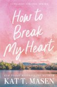 HOW TO BREAK MY HEART
