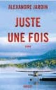 juste une fois-alexandre jardin-9782246851387 juste une fois-alexandre jardin-9782246851387