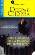 cómo escapar de la prisión del intelecto (audiolibro)-deepak chopra-9786070019487 cómo escapar de la prisión del intelecto (audiolibro)-deepak chopra-9786070019487