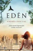eden: ¿hasta donde llegarias para cambiar el mundo?-andres pascual-9788401343087 eden: ¿hasta donde llegarias para cambiar el mundo?-andres pascual-9788401343087