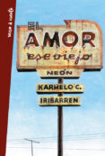 el amor, ese viejo neón-karmelo c. iribarren-9788403515987 el amor, ese viejo neón-karmelo c. iribarren-9788403515987