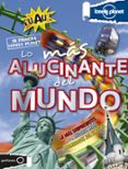 lo más alucinante del mundo (mi primera loneyly planet)-moira batterfield-tim collins-9788408131687 lo más alucinante del mundo (mi primera loneyly planet)-moira batterfield-tim collins-9788408131687