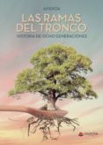 Descarga gratuita de libro real LAS RAMAS DEL TRONCO. HISTORIA DE OCHO GENERACIONES 9788413387987