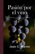 pasion por el vino: secretos y placeres de los grandes vinos del mundo-joan c. martin-9788415070887 pasion por el vino: secretos y placeres de los grandes vinos del mundo joan c. martin 9788415070887