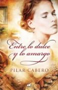 entre lo dulce y lo amargo-pilar cabero-9788415420187 entre lo dulce y lo amargo-pilar cabero-9788415420187