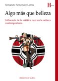 algo mas que belleza: influencia de la estetica nazi en la cultura contemporanea-fernando fernandez lerma-9788416345687 algo mas que belleza: influencia de la estetica nazi en la cultura contemporanea-fernando fernandez lerma-9788416345687