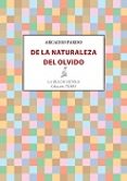 de la naturaleza del olvido-arcadio pardo-9788416469987 de la naturaleza del olvido-arcadio pardo-9788416469987