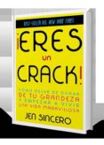 ¡eres un crack!: como dejar de dudar de tu grandeza y empezar a vivir una vida maravillosa-jen sincero-9788416541287 ¡eres un crack!: como dejar de dudar de tu grandeza y empezar a vivir una vida maravillosa-jen sincero-9788416541287