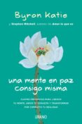 una mente en paz consigo misma: cuatro preguntas para liberar tu mente, abrir tu corazon y transformar por completo tu realidad-byron katie-stephen mitchell-9788416720187 una mente en paz consigo misma: cuatro preguntas para liberar tu mente, abrir tu corazon y transformar por completo tu realidad-byron katie-stephen mitchell-9788416720187