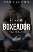 el es mi boxeador-candela muzzicato-9788416942787 el es mi boxeador-candela muzzicato-9788416942787
