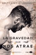 la gravedad que nos atrae (los elementos 4) (ebook)-brittainy c. cherry-9788417333287 la gravedad que nos atrae (los elementos 4) (ebook)-brittainy c. cherry-9788417333287