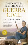 eso no estaba en mi libro de la guerra civil-pedro corral-9788417558987 eso no estaba en mi libro de la guerra civil-pedro corral-9788417558987