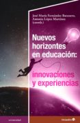 Descargador de libros de google NUEVOS HORIZONTES EN EDUCACIÓN: INNOVACIONES Y EXPERIENCIAS 9788417667887 de JOSÉ MARÍA FERNÁNDEZ BATANERO, ANTONIA LÓPEZ MARTÍNEZ (Literatura española) MOBI
