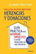 todo lo que necesitas saber sobre herencias y donaciones: guia pr actica para ahorrar impuestos y evitar problemas en una herencia-alejandro ebrat picart-9788423427987 todo lo que necesitas saber sobre herencias y donaciones: guia pr actica para ahorrar impuestos y evitar problemas en una herencia-alejandro ebrat picart-9788423427987