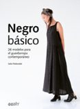 negro basico: 26 modelos para el guardarropa contemporaneo-sato watanabe-9788425229787 negro basico: 26 modelos para el guardarropa contemporaneo-sato watanabe-9788425229787