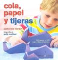 cola, papel y tijeras (coleccion manos creativas)-catherine woram-9788426138187 cola, papel y tijeras (coleccion manos creativas)-catherine woram-9788426138187