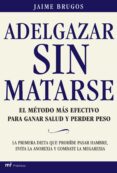 adelgazar sin matarse: la dieta mas efectiva para adelgazar y gan ar salud: prohibido pasar hambre-jaime brugos-9788427030787 adelgazar sin matarse: la dieta mas efectiva para adelgazar y gan ar salud: prohibido pasar hambre-jaime brugos-9788427030787