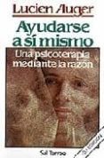 ayudarse a si mismo: una psicoterapia mediante la razon-lucien auger-9788429307887 ayudarse a si mismo: una psicoterapia mediante la razon-lucien auger-9788429307887