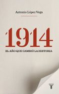 1914: el año que cambio la historia-antonio lopez vega-9788430609987 1914: el año que cambio la historia-antonio lopez vega-9788430609987