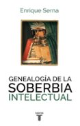 genealogia de la soberbia intelectual-enrique serna-9788430616787 genealogia de la soberbia intelectual-enrique serna-9788430616787